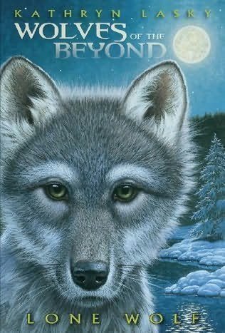 Wolves of the Beyond Lone Wolf by Kathryn Lasky