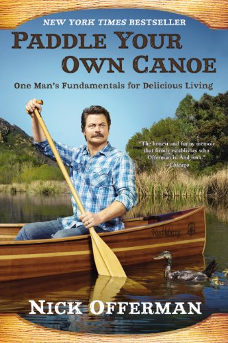 Paddle Your Own Canoe: One Man's Fundamentals for Delicious Living by Nick Offerman