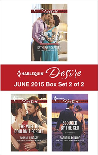 Harlequin Desire June 2015 - Box Set 2 of 2: Carrying a King's Child\The Wife He Couldn't Forget\Seduced by the CEO by Barbara Dunlop
