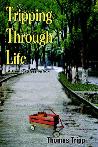 Tripping Through Life: A Family's Dysfunction by Thomas Tripp