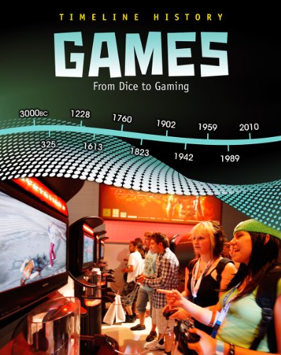 Games: From Dice to Gaming (Timeline History) by Liz Miles