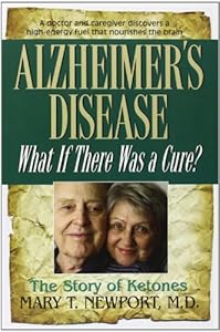 Alzheimer's Disease: What If There Was a Cure? by Mary T. Newport