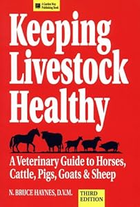 Keeping Livestock Healthy: A Veterinary Guide To Horses, Cattle, Pigs, Goats & Sheep by N. Bruce Haynes D.V.M.