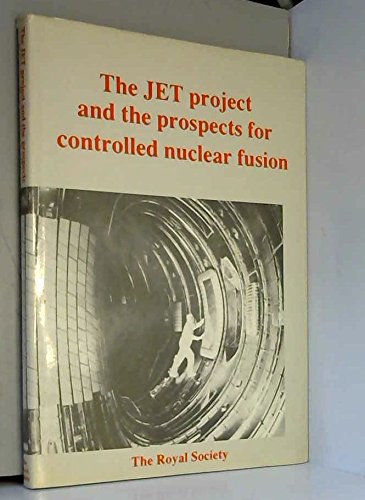 The JET project and the prospects for controlled nuclear fusion: Proceedings of a Royal Society Discussion Meeting held on 12 and 13 March 1986 by Royal Society (Great Britain)