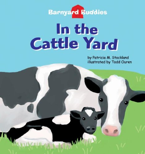 In the Cattle Yard (Barnyard Buddies) (Barnyard Buddies) by Patricia M. Stockland