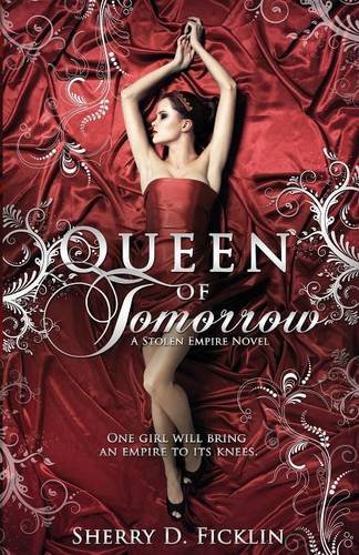 Queen of Tomorrow: A Stolen Empire Novel by Sherry Ficklin