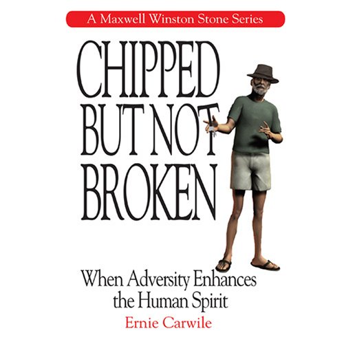 Chipped But Not Broken: When Adversity Enhances the Human Spirit (Maxwell Winston Stone Series) by Ernie Carwile