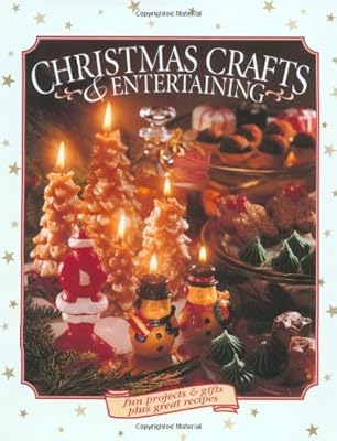 Chrismas Crafts and Entertaining: Fun Projects & Gifts plus Great Recipes