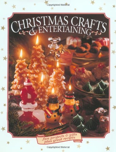 Chrismas Crafts and Entertaining: Fun Projects & Gifts plus Great Recipes by The Editors of Creative Publishing international
