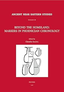 Beyond the Homeland: Markers in Phoenician Chronology (Ancient Near Eastern Studies Supplement) by C. Sagona