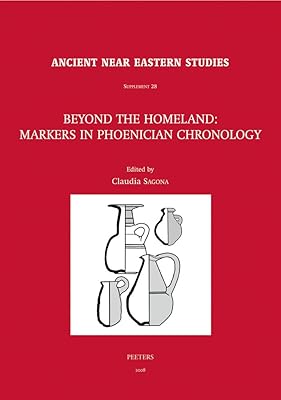 Beyond the Homeland: Markers in Phoenician Chronology (Ancient Near Eastern Studies Supplement)
