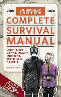 Doomsday Preppers Complete Survival Manual: Expert Tips for Surviving Calamity, Catastrophe, and the End of the World