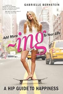 ADD MORE ing TO YOUR LIFE: A Hip Guide to Happiness