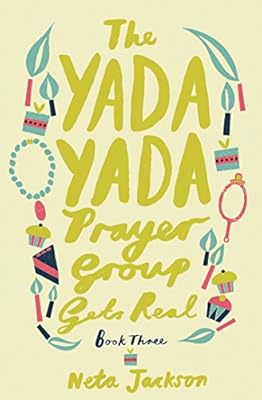 The Yada Yada Prayer Group Gets Real (Yada Yada Series Book 3)