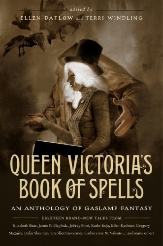 Queen Victoria's Book of Spells: An Anthology of Gaslamp Fantasy by Ellen Datlow