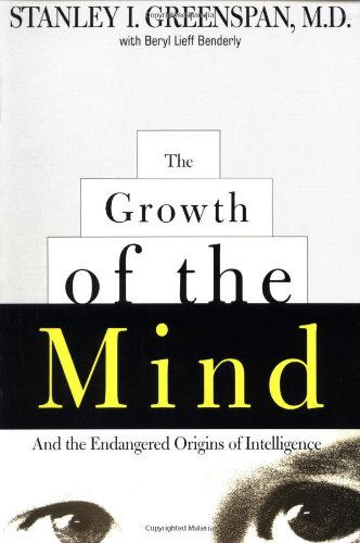 The Growth of the Mind: And the Endangered Origins of Intelligence by Stanley I. Greenspan