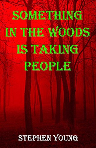 Something in the Woods is Taking People by by Stephen Young