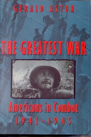 The Greatest War: American's in Combat: 1941-1945 by Gerald Astor
