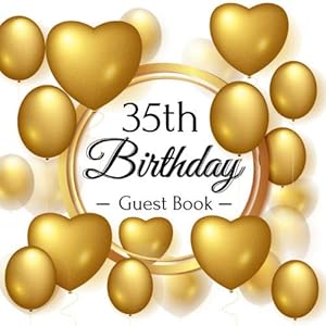 35th Birthday Guest Book: Golden Hearts Balloons Theme Glossy Cover, Place for a Photo, Cream Color Paper, 120 Pages, Guest Sign in for Party, ... Wishes and Messages from Family and Friends