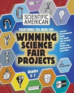 Everything You Need for Winning Science Fair Projects: Grades 5-7 (Scientific American Science Fair Projects)