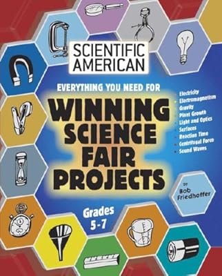 Everything You Need for Winning Science Fair Projects: Grades 5-7 (Scientific American Science Fair Projects)