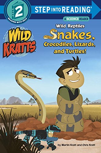 Wild Reptiles: Snakes, Crocodiles, Lizards, and Turtles by Chris Kratt
