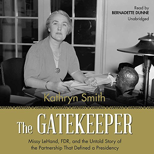 The Gatekeeper: Missy LeHand, FDR, and the Untold Story of the Partnership That Defined a Presidency by Kathryn Smith