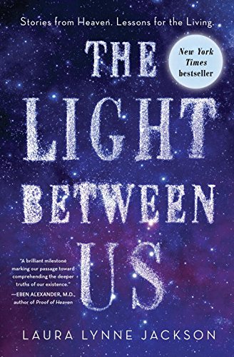 The light between us : stories from heaven; lessons for the living by Laura Lynne Jackson