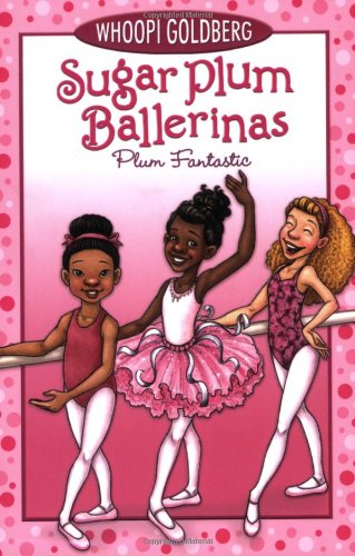 Sugar Plum Ballerinas #1: Plum Fantastic by Whoopi Goldberg