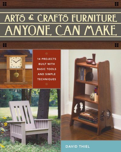 Arts & Crafts Furniture Anyone Can Make by David Thiel