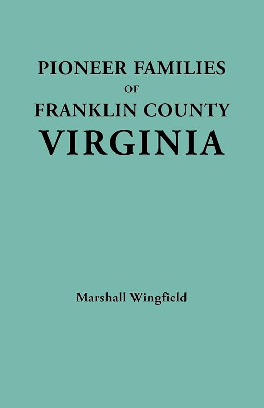 Pioneer Families of Franklin County, Virginia by Marshall Wingfield