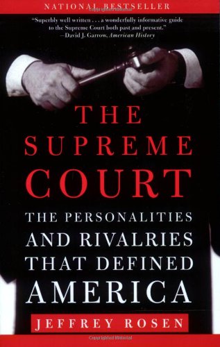 The Supreme Court: The Personalities and Rivalries That Defined America by Jeffrey Rosen