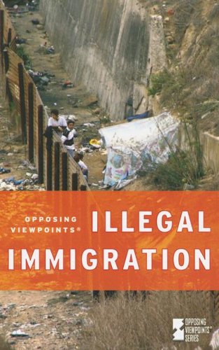 Illegal Immigration (Opposing Viewpoints) by Margaret Haerens