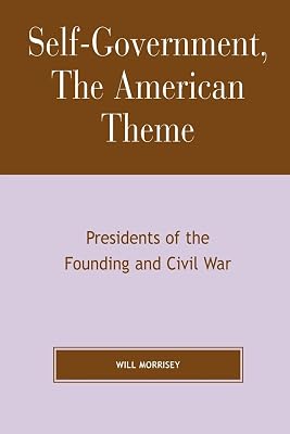 Self-Government, The American Theme: Presidents of the Founding and Civil War