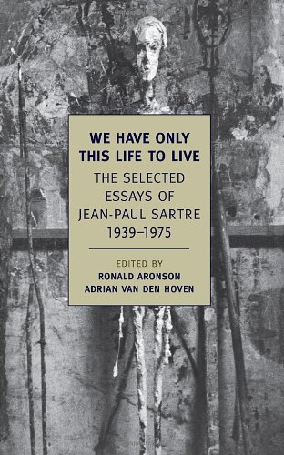 We Have Only This Life to Live: The Selected Essays of Jean-Paul Sartre, 1939-1975 (New York Review Books Classics) by Jean-Paul Sartre