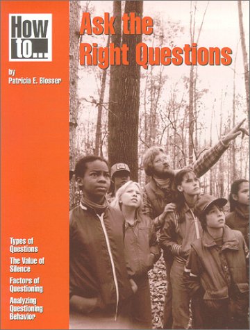 How to Ask the Right Questions (PB038X3) by Patricia E. Blosser