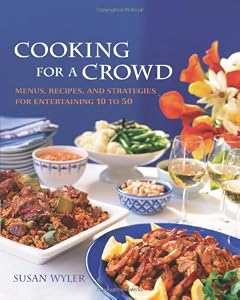 Cooking for a Crowd: Menus, Recipes, and Strategies for Entertaining 10 to 50