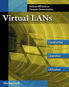 Virtual LANs: A Guide to Construction, Operation and Utilization (McGraw-Hill Computer Communications Series) by Marina Smith
