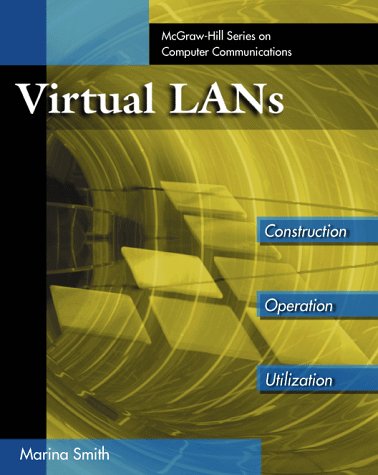 Virtual LANs: A Guide to Construction, Operation and Utilization (McGraw-Hill Computer Communications Series) by Marina Smith