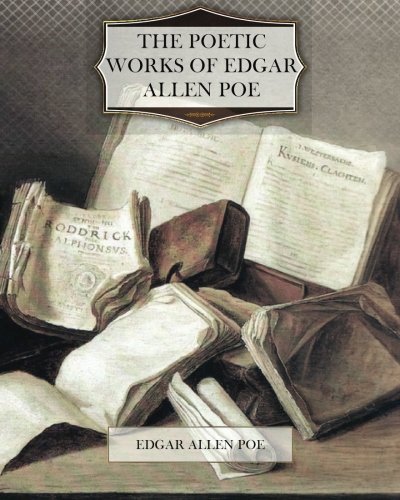 The Poetic Works of Edgar Allen Poe by Edgar Allen Poe