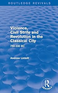 Violence, Civil Strife and Revolution in the Classical City (Routledge Revivals): 750-330 BC