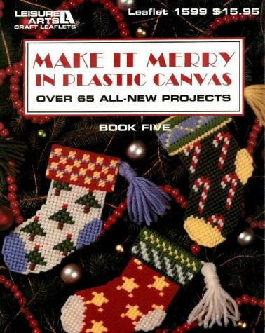 Make It Merry in Plastic Canvas: Over 65 All New Projects, Book 5 by Leisure Arts
