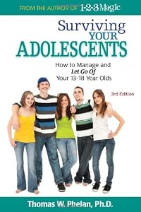 Surviving Your Adolescents: How to Manage and Let Go of Your 1318 Year Olds