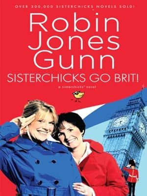 Sisterchicks Go Brit!: (Sisterchicks Series #7)