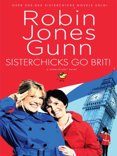Sisterchicks Go Brit!: (Sisterchicks Series #7) by Robin Jones Gunn