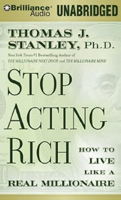 Stop Acting Rich: And Start Living Like a Real Millionaire