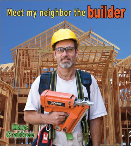 Meet My Neighbor, the Builder by Marc Crabtree