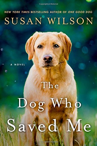 The Dog Who Saved Me: A Novel by Susan Wilson