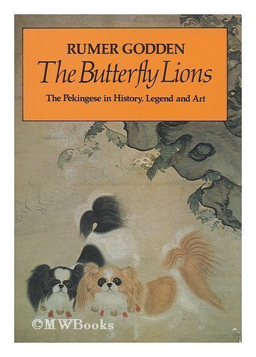 The Butterfly Lions: The Pekingese in History, Legend and Art by Rumer Godden