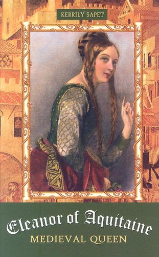 Eleanor of Aquitaine: Medieval Queen (European Queens) by Kerrily Sapet